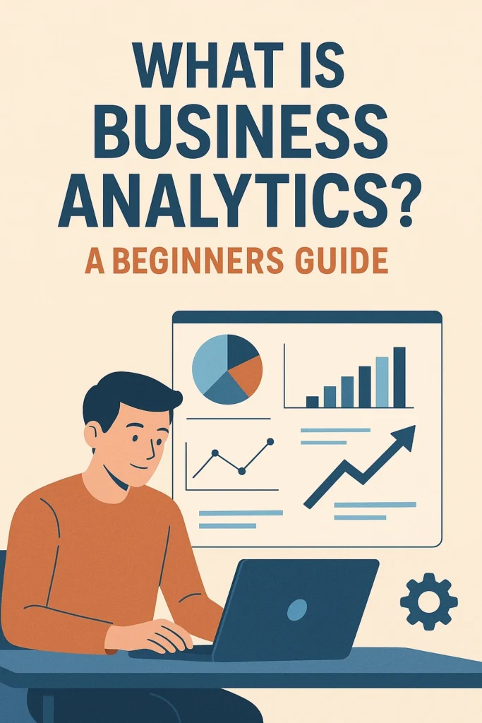 What is Business Analytics? A Beginners Guide